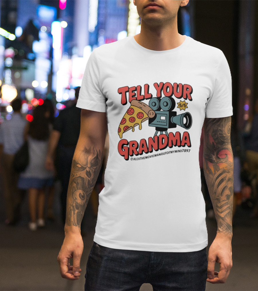 Tell Your Grandma Pizza Movie 5/5 AlexTheMoviemanoutofMymind7897 T-Shirt