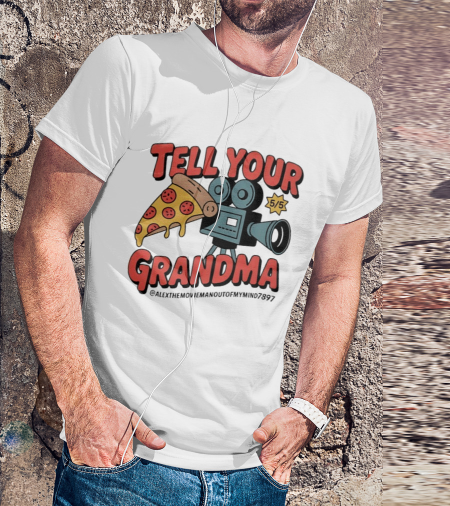Tell Your Grandma Pizza Movie 5/5 AlexTheMoviemanoutofMymind7897 T-Shirt