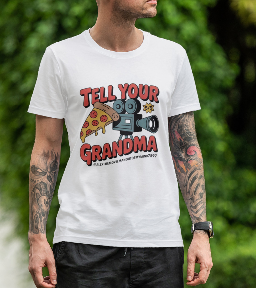 Tell Your Grandma Pizza Movie 5/5 AlexTheMoviemanoutofMymind7897 T-Shirt