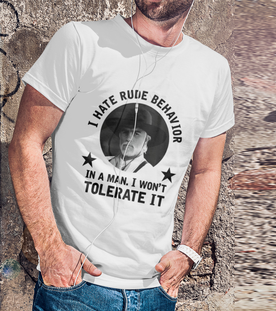 I Hate Rude Behavior Woodrow Call Quote I Won't Tolerate It T-Shirt