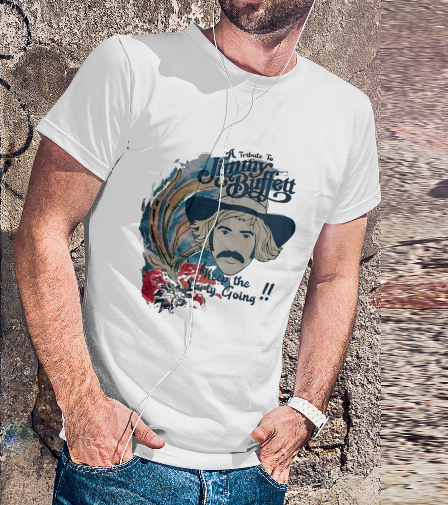 A Tribute To Jimmy Buffett Keep The Party Going T-Shirt