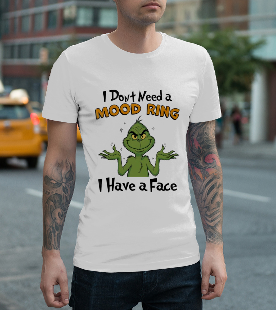 Grinch I Don't Need A Mood Ring I Have A Face T-Shirt