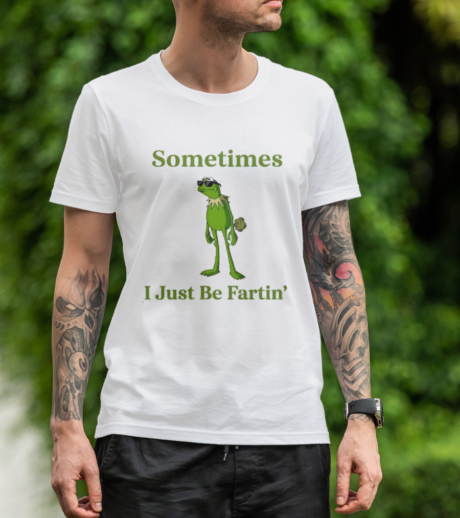 Kermit The Frog Sometimes I Just Be Fartin' Muppets Meme Funny Moment T-Shirt