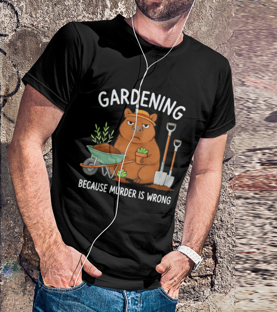 Gardening Capybara Humor Because Murder Is Wrong Phrase T-Shirt