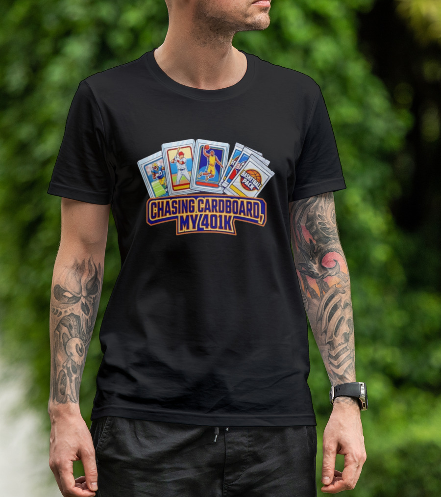 Chasing Cardboard My 401K Sports Trading Card Collection T-Shirt