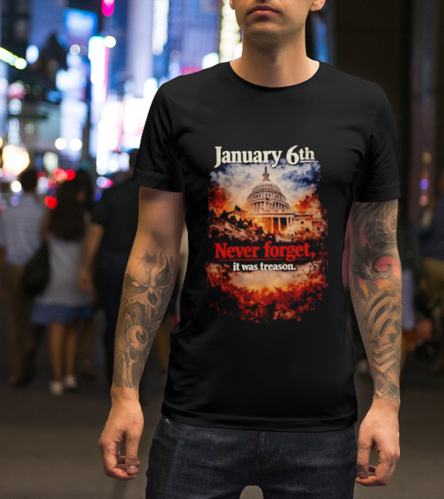 January 6th Never Forget It Was Treason Capitol Image T-Shirt