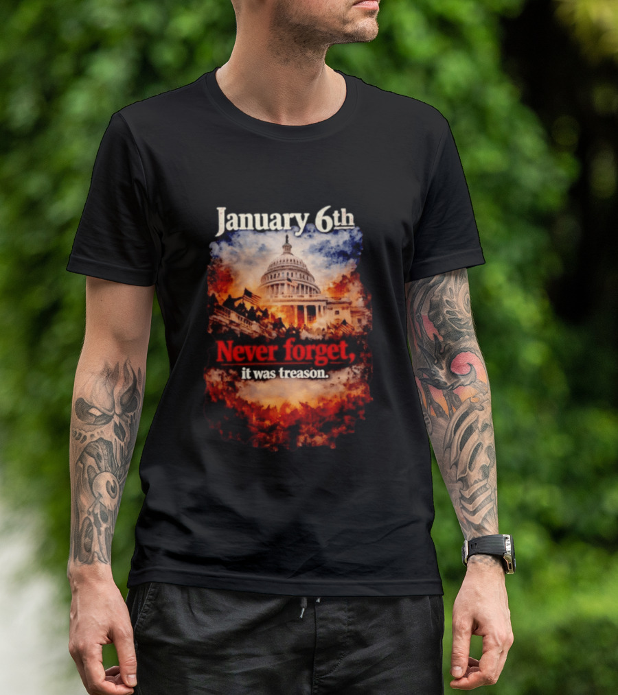 January 6th Never Forget It Was Treason Capitol Image T-Shirt