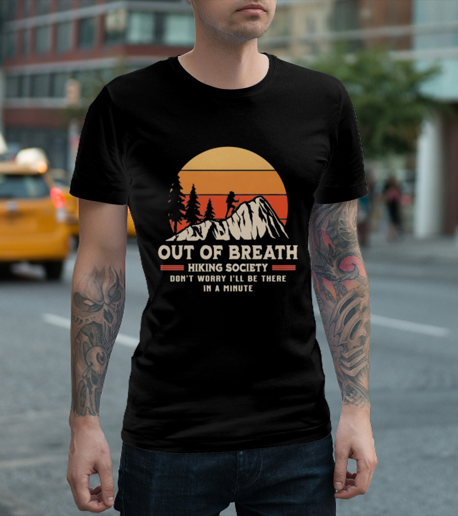 Out Of Breath Hiking Society Don't Worry I'll Be There In A Minute T-Shirt