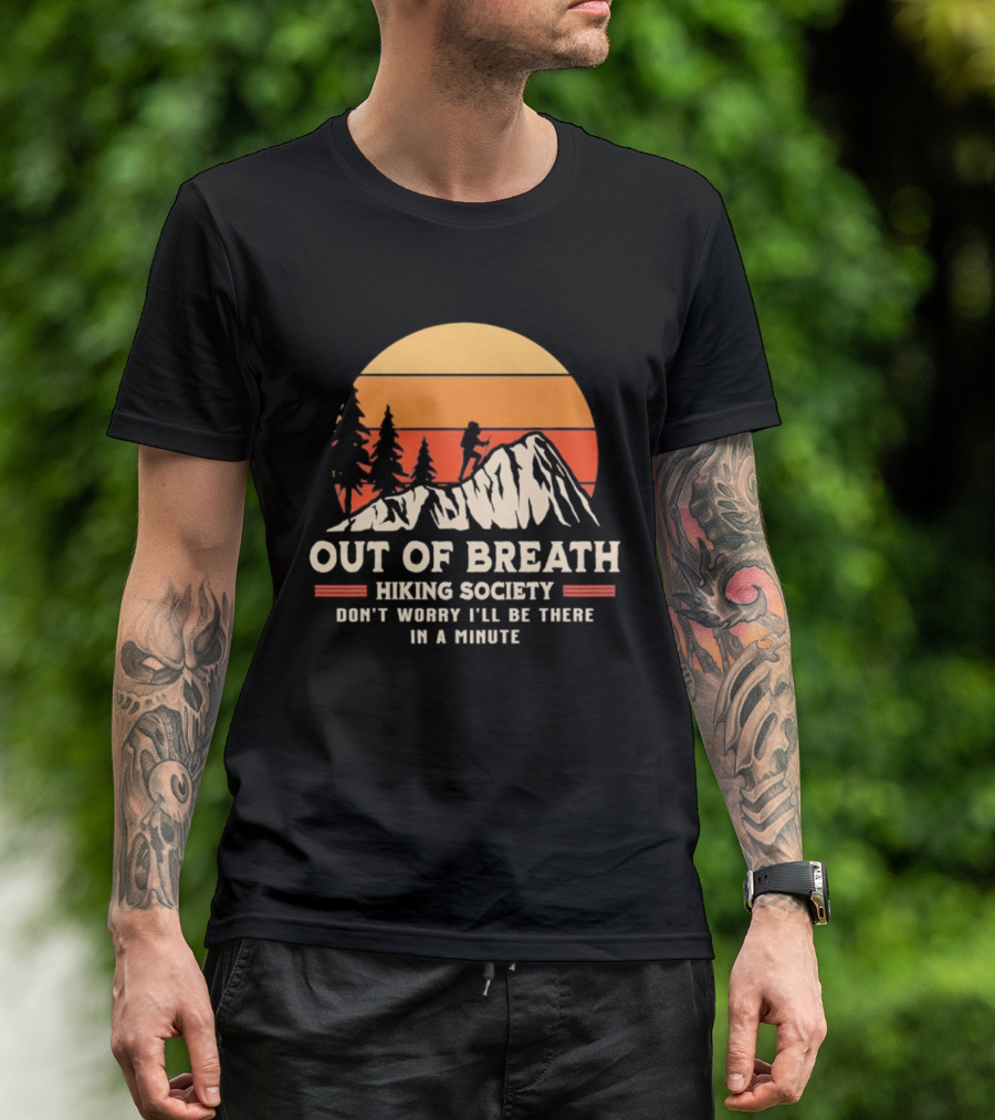 Out Of Breath Hiking Society Don't Worry I'll Be There In A Minute T-Shirt