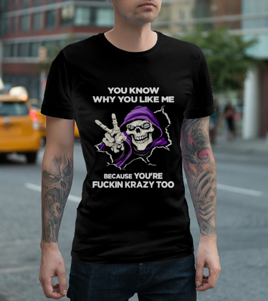 Grim Reaper You Know Why You Like Me Because You're Krazy Too Purple Hooded Skeleton Hand Sign T-Shirt
