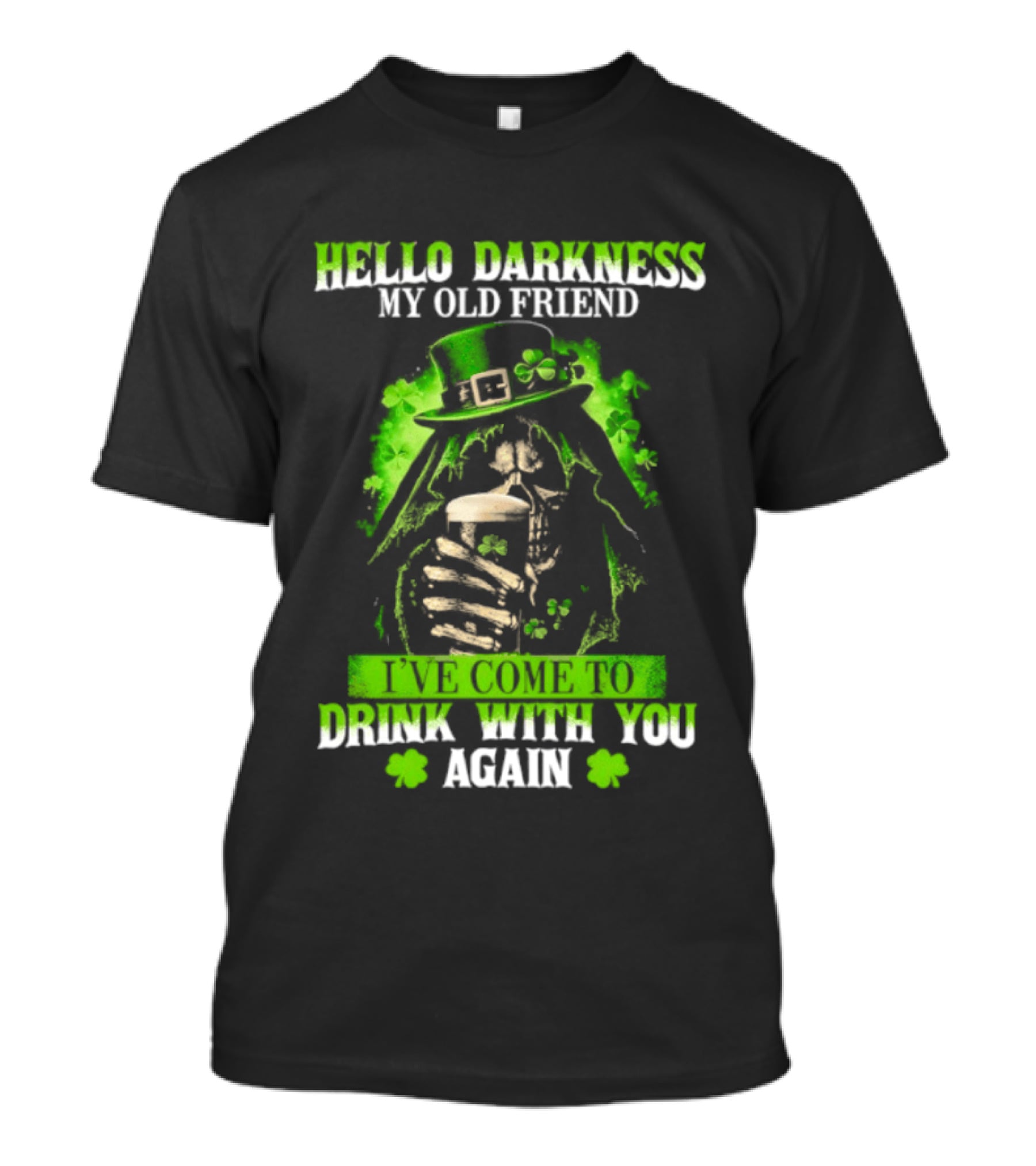 Hello Darkness My Old Friend St. Patrick's Day Drink With You Again T-Shirt