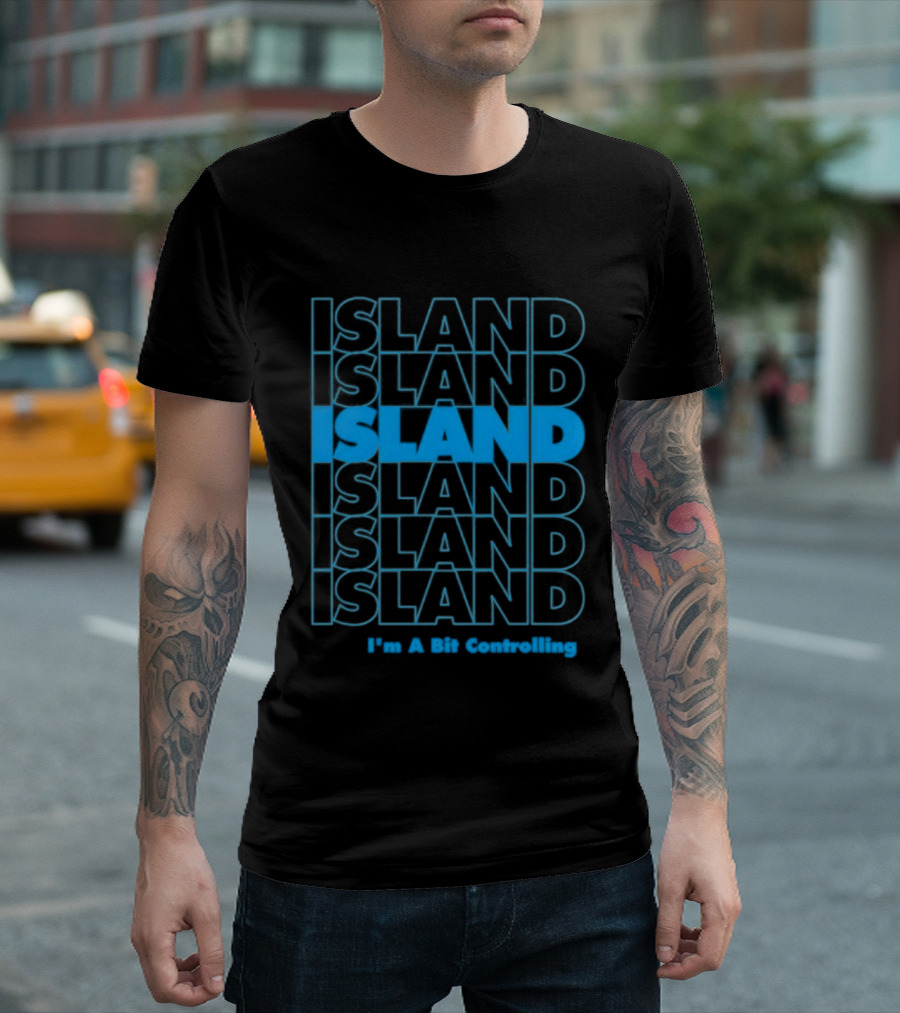 Island I'm A Bit Controlling Island Repeat T-Shirt