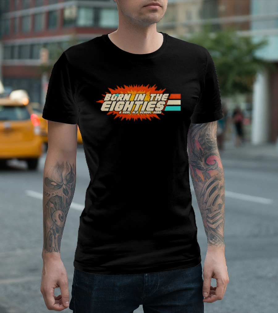 Born In The Eighties Retro Old School Hero Vintage Nostalgia T-Shirt