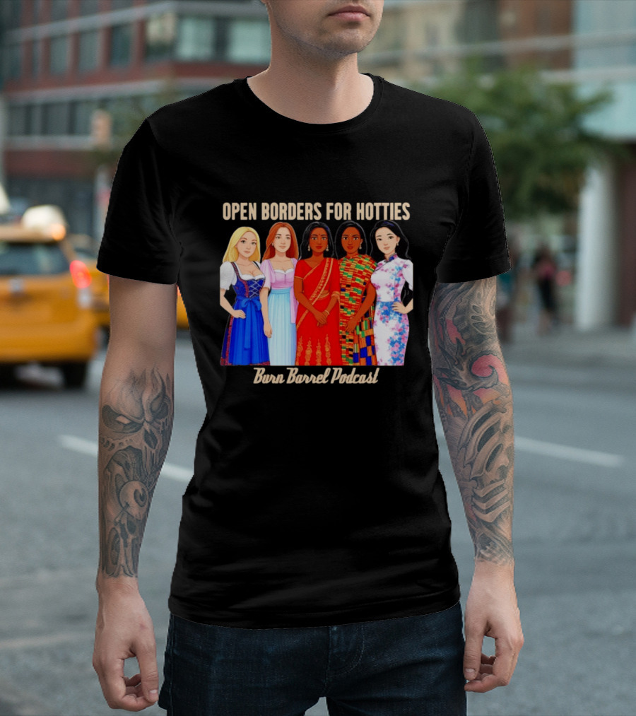 Open Borders For Hotties Burn Barrel Podcast International Characters T-Shirt