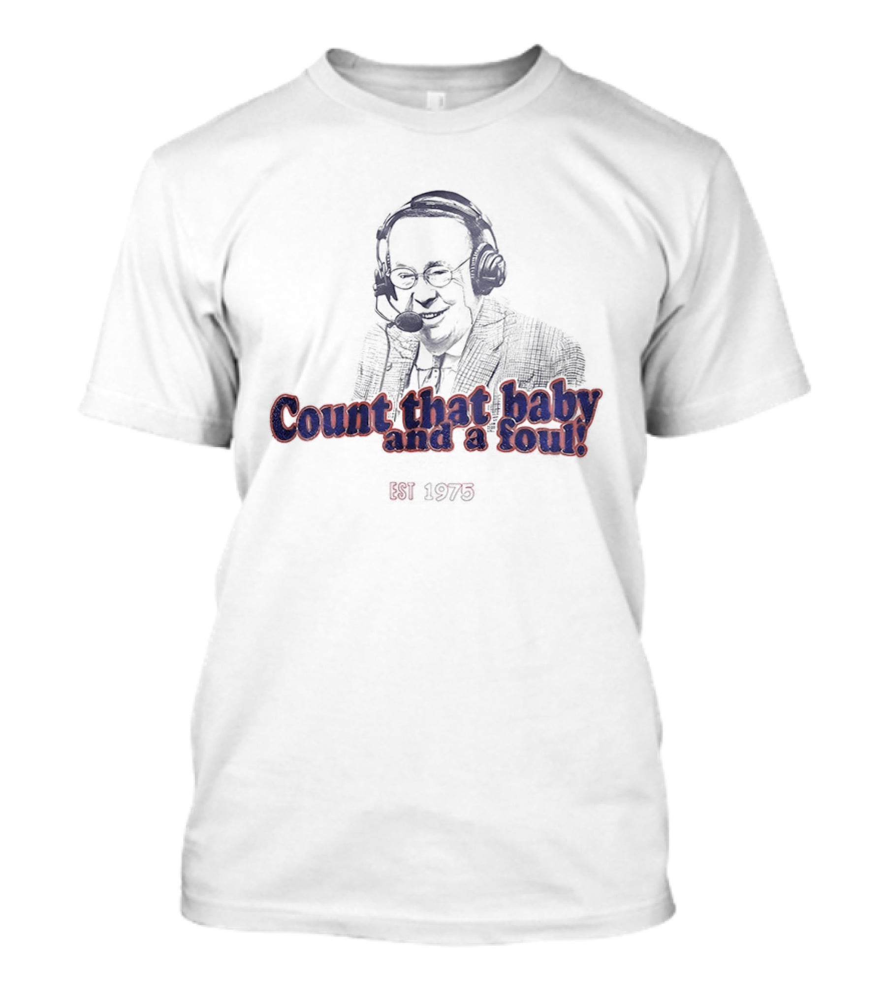George Blaha Count That Baby And A Foul Est 1975 Iconic Sports Announcer Phrase T-Shirt
