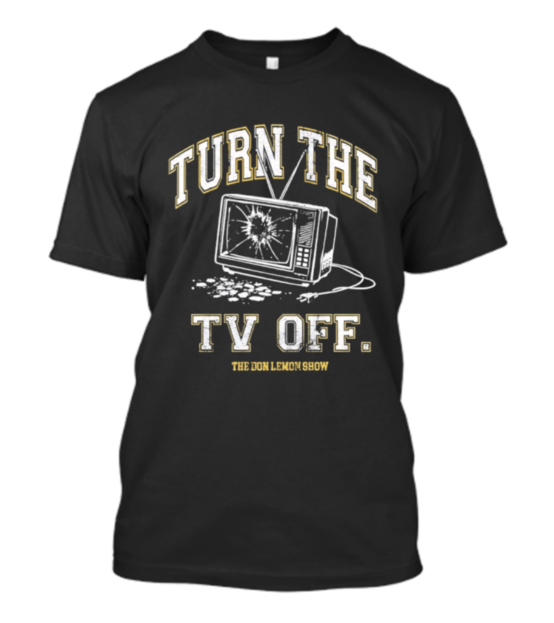 Turn The TV Off The Don Lemon Show Broken TV Smashed Screen T-Shirt