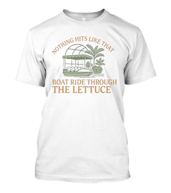 Nothing Hits Like That Boat Ride Through The Lettuce T-Shirt