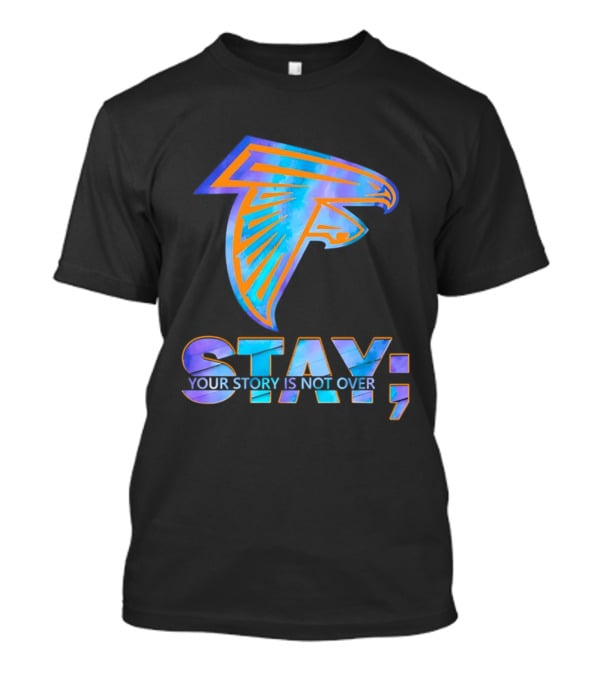 Atlanta Falcons Stay Your Story Is Not Over T-Shirt