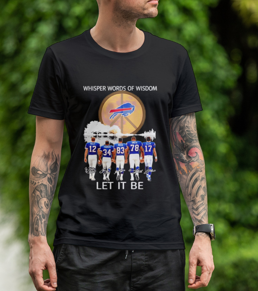 Buffalo Bills Players Kelly Thomas Reed Smith Allen Whisper Words Of Wisdom Let It Be T-Shirt