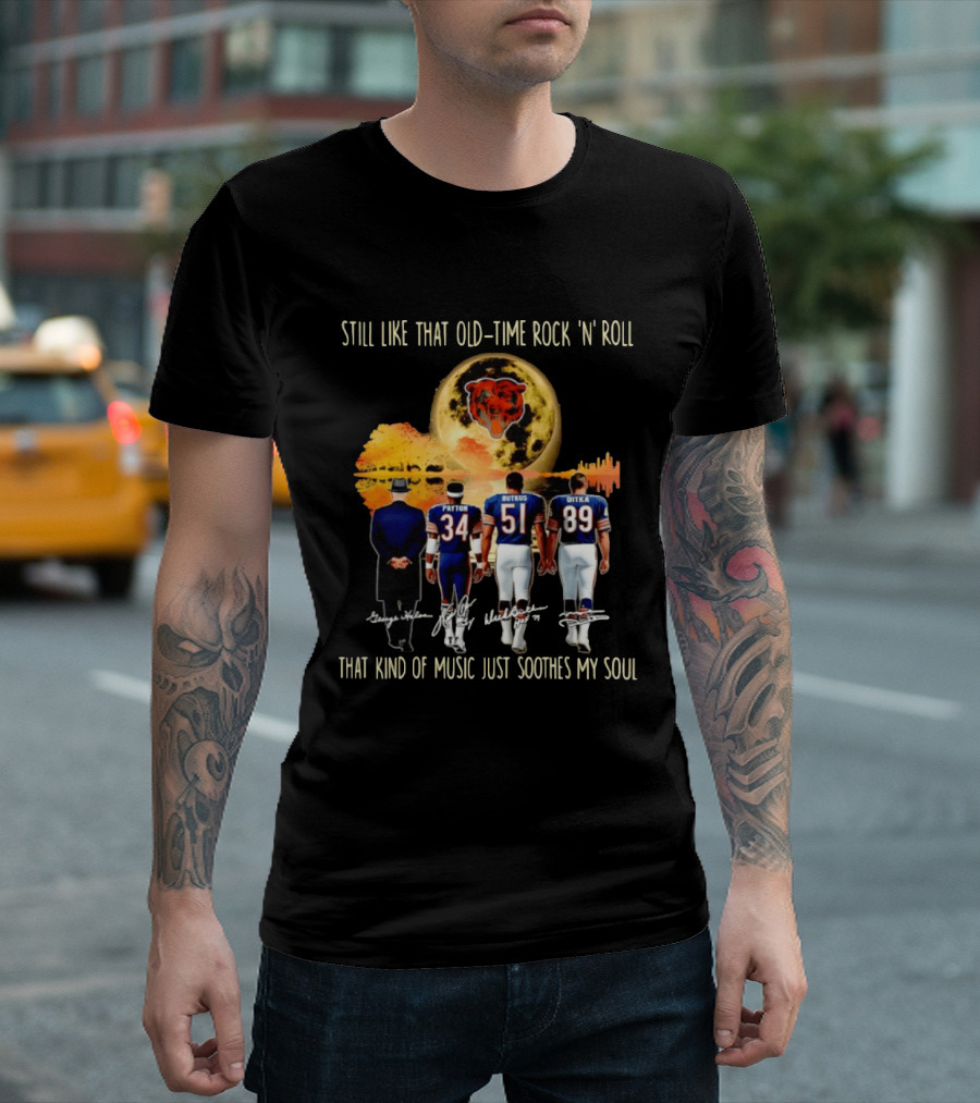 Chicago Bears Still Like That Old Time Rock 'n' Roll Music Soothes My Soul T-Shirt