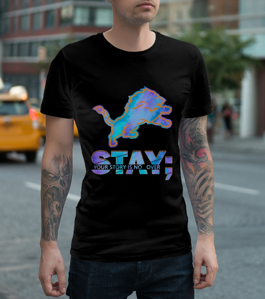 Detroit Lions Stay Your Story Is Not Over T-Shirt