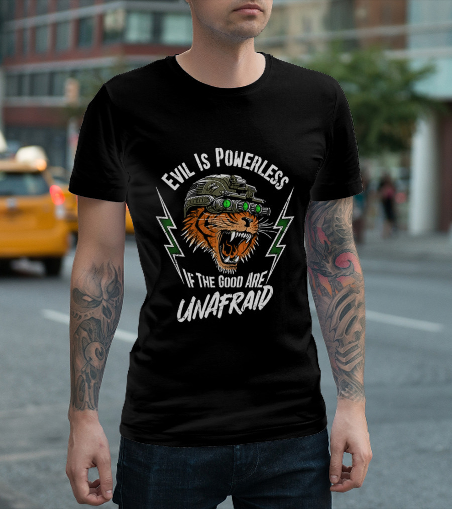 Evil Is Powerless If The Good Are Unafraid Tiger With Night Vision Goggles T-Shirt