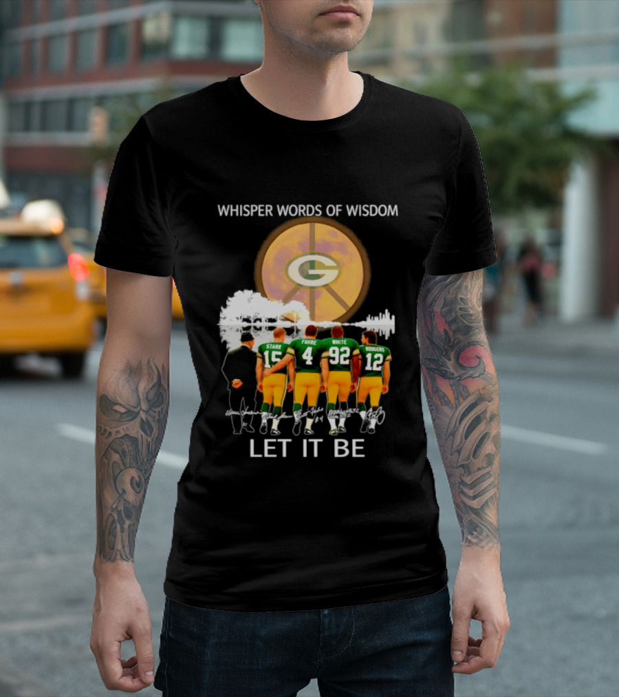 Green Bay Packers Starr Favre White Rodgers Whisper Words Of Wisdom Let It Be T-Shirt