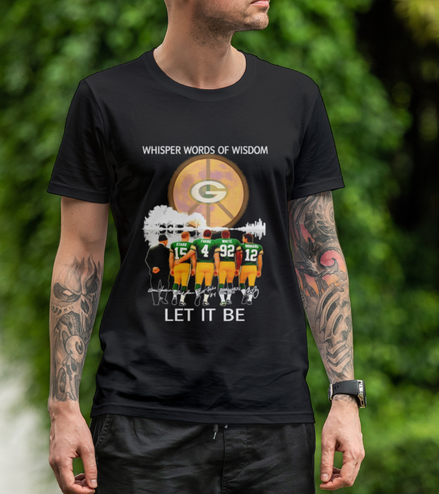 Green Bay Packers Starr Favre White Rodgers Whisper Words Of Wisdom Let It Be T-Shirt