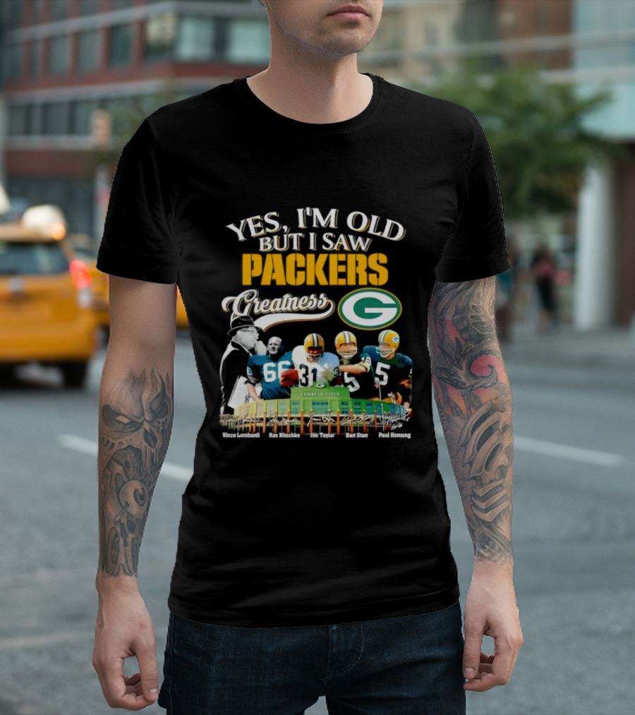 Yes I'm Old But I Saw Packers Greatness Packers Legends Lambeau Field T-Shirt