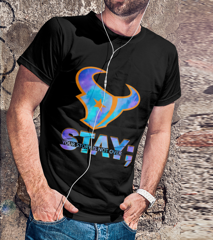 Stay Your Story Is Not Over Houston Texans T-Shirt