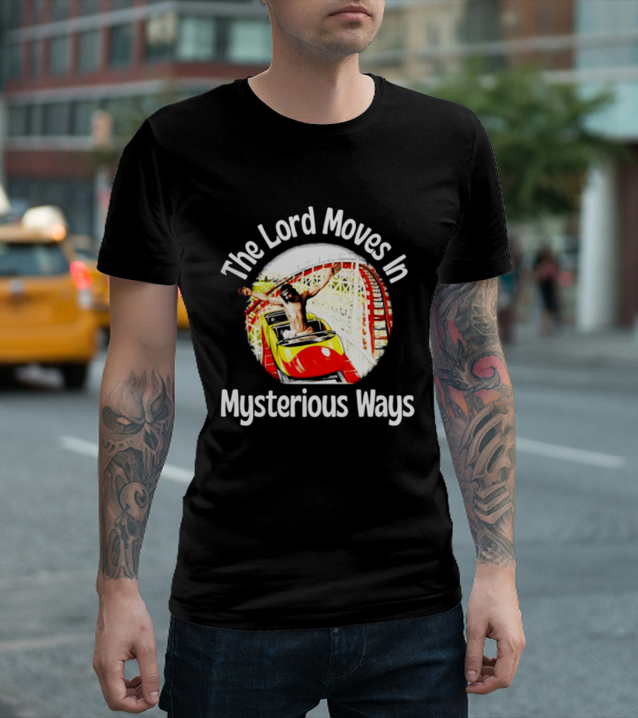 The Lord Moves In Mysterious Ways Roller Ride T-Shirt