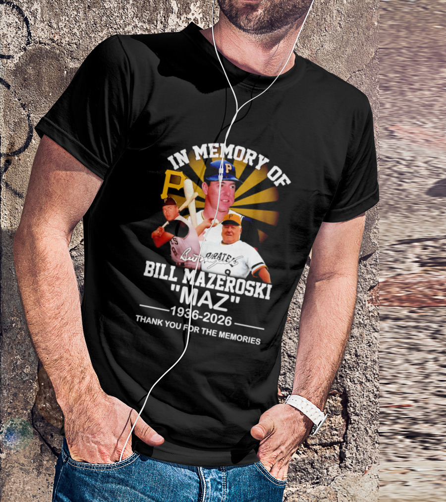 In Memory Of Bill Mazeroski Maz 1936 2026 Thank You For The Memories Pirates P T-Shirt