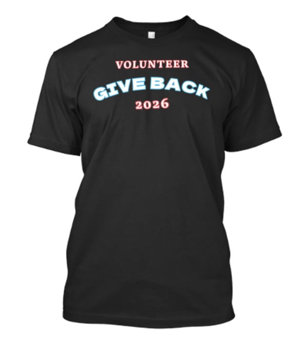Volunteer Give Back 2026 Community Service Initiative T-Shirt