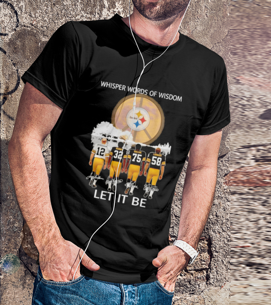 Pittsburgh Steelers Bradshaw Harris Greene Lambert Whisper Words Of Wisdom Let It Be T-Shirt