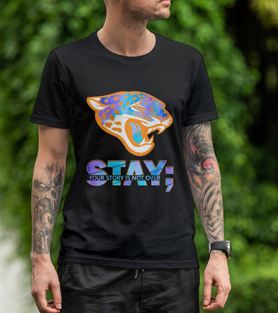 Jacksonville Jaguars Stay Your Story Is Not Over T-Shirt
