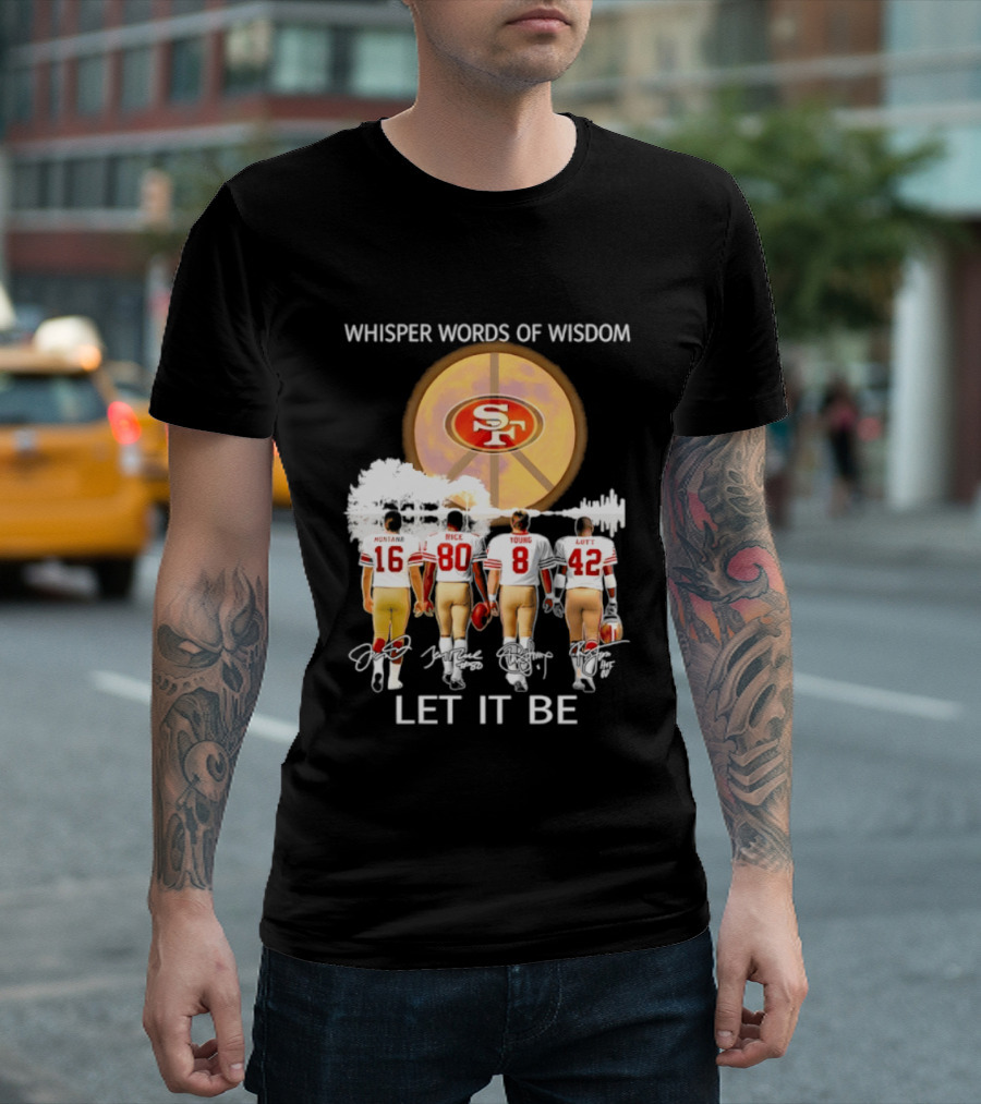 San Francisco 49ers Montana Rice Young Lott Whisper Words Of Wisdom Let It Be T-Shirt