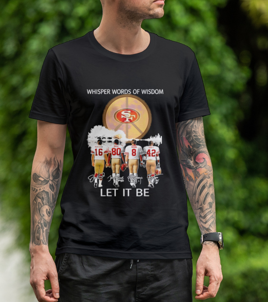 San Francisco 49ers Montana Rice Young Lott Whisper Words Of Wisdom Let It Be T-Shirt