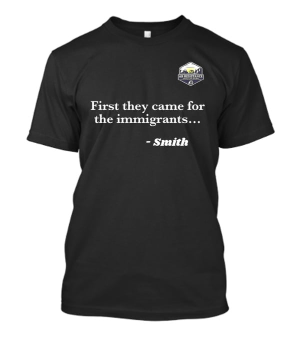 Smith First They Came For The Immigrants Advocacy Message T-Shirt