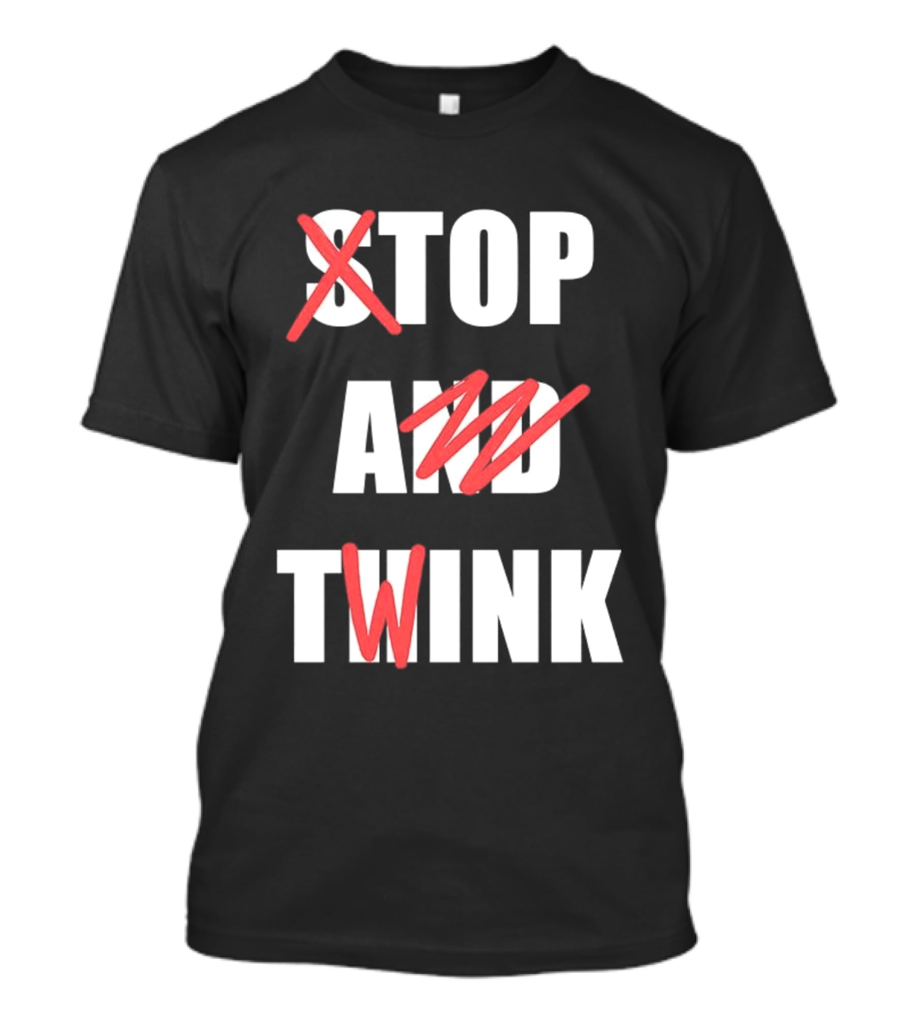 Stop And Twink Meme Humor Trending Fashion Phrase T-Shirt