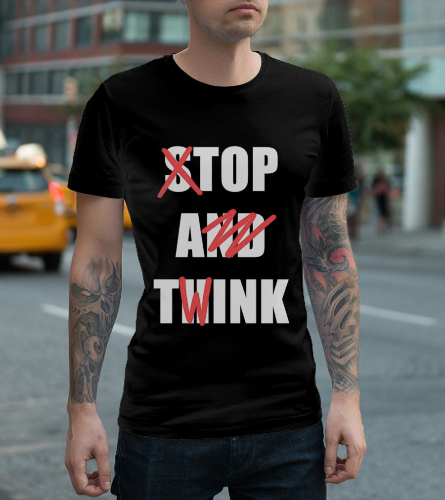 Stop And Twink Meme Humor Trending Fashion Phrase T-Shirt