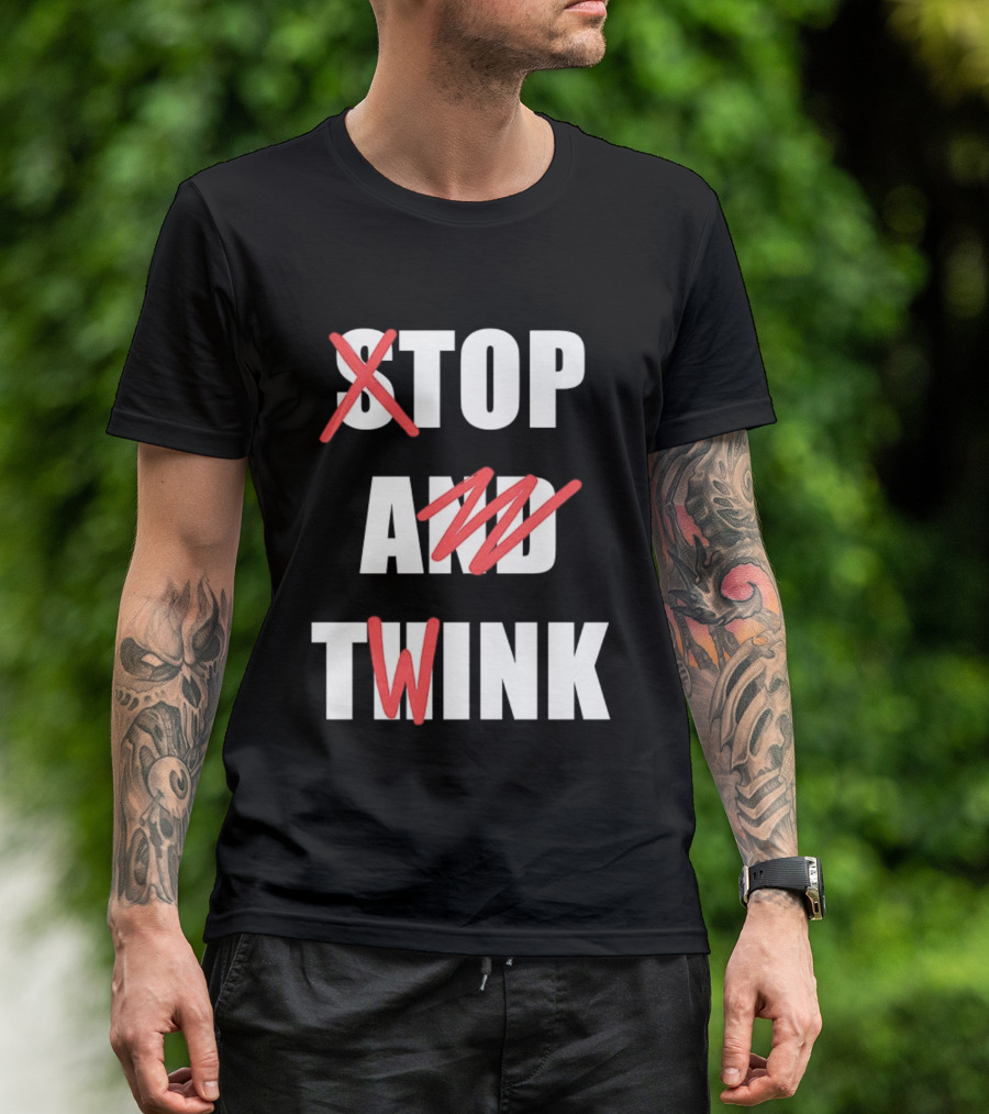 Stop And Twink Meme Humor Trending Fashion Phrase T-Shirt