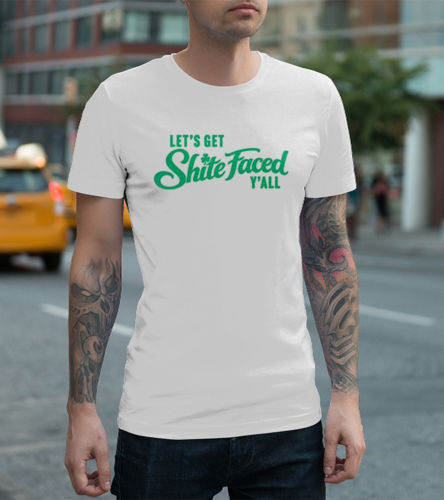 Let's Get Shite Faced Y'all St Patrick's Day Celebration T-Shirt
