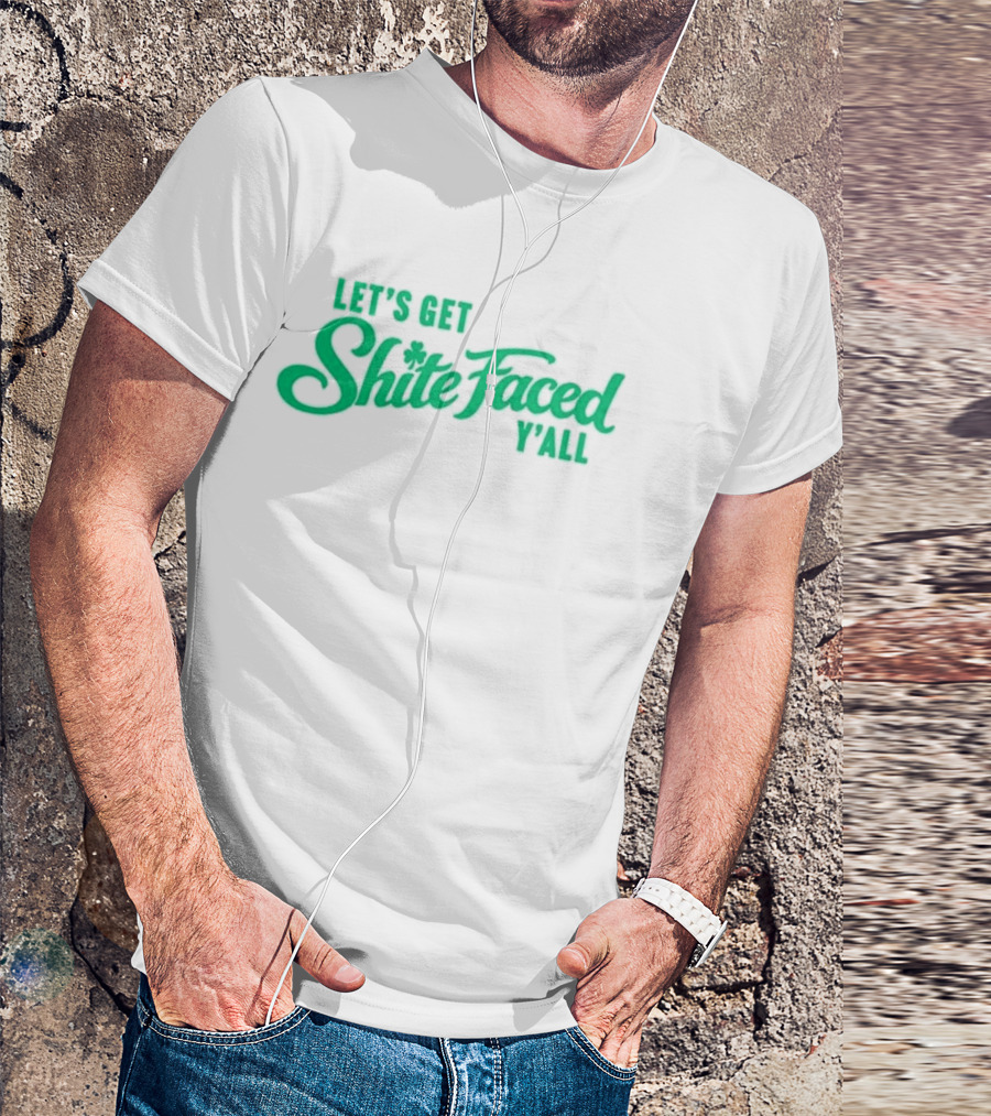 Let's Get Shite Faced Y'all St Patrick's Day Celebration T-Shirt
