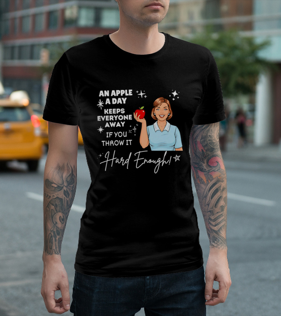 An Apple A Day Keeps Everyone Away Humorous Phrase With Woman Holding Apple T-Shirt