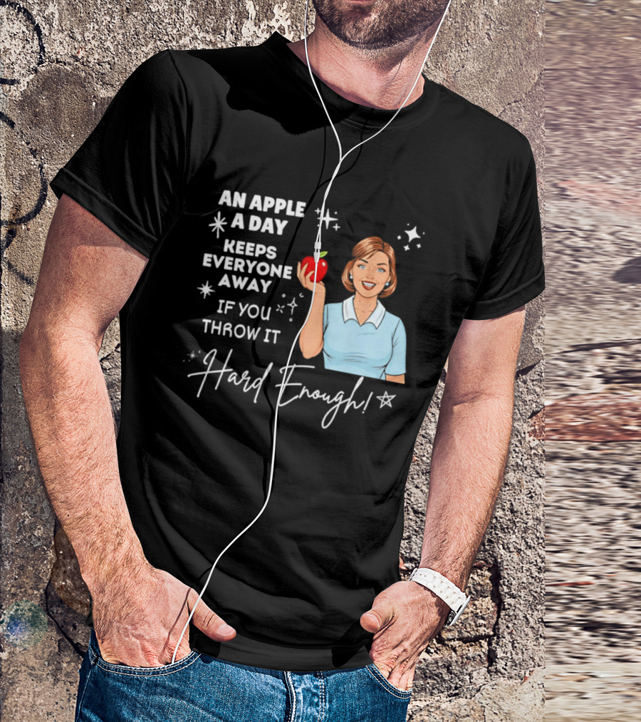 An Apple A Day Keeps Everyone Away Humorous Phrase With Woman Holding Apple T-Shirt