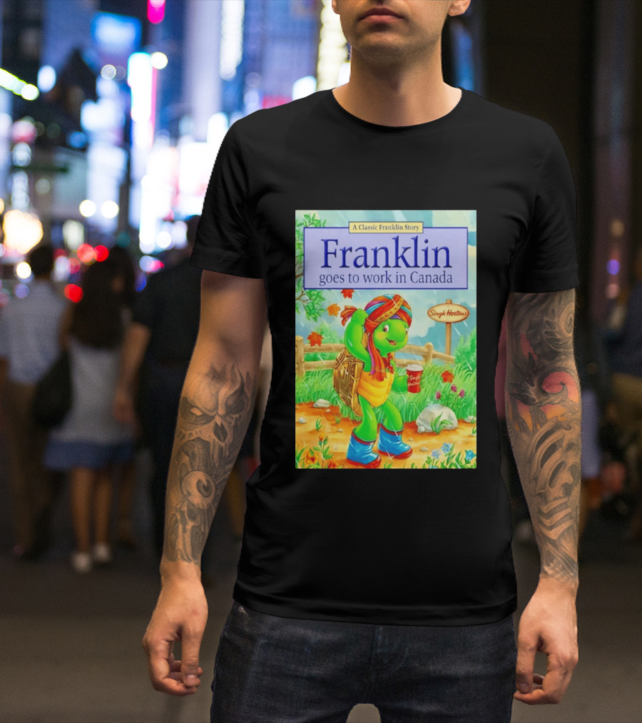 Franklin Goes To Work In Canada Singh Hortons Classic Story T-Shirt