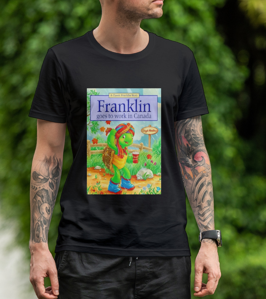 Franklin Goes To Work In Canada Singh Hortons Classic Story T-Shirt
