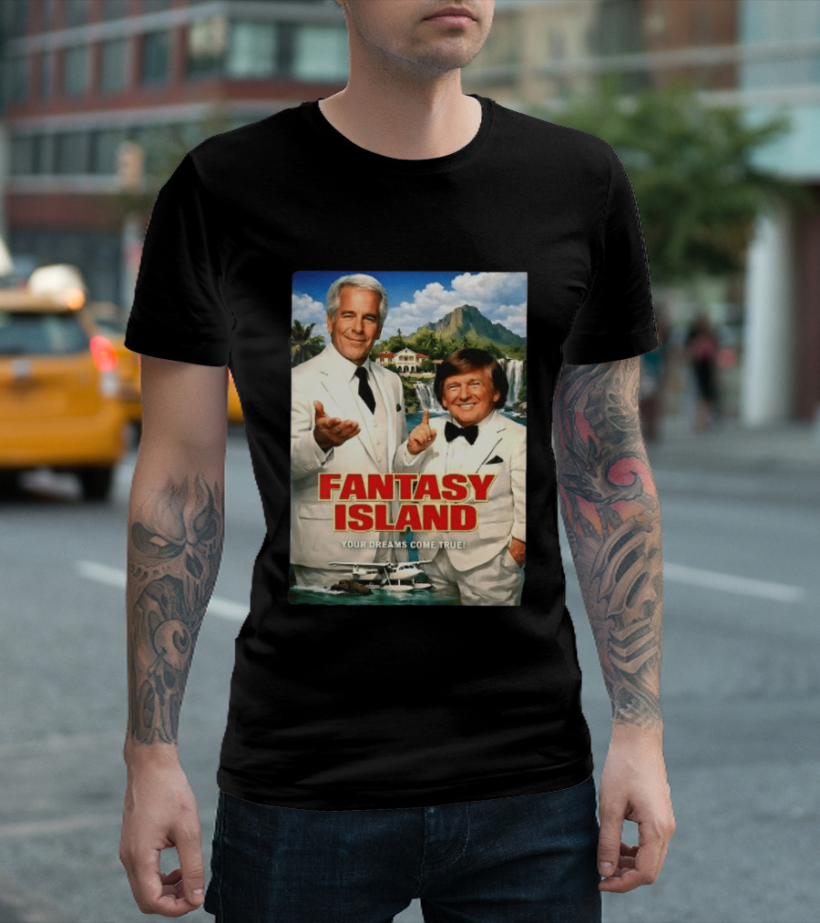 Fantasy Island Your Dreams Come True Jeffrey Epstein Trump T-Shirt
