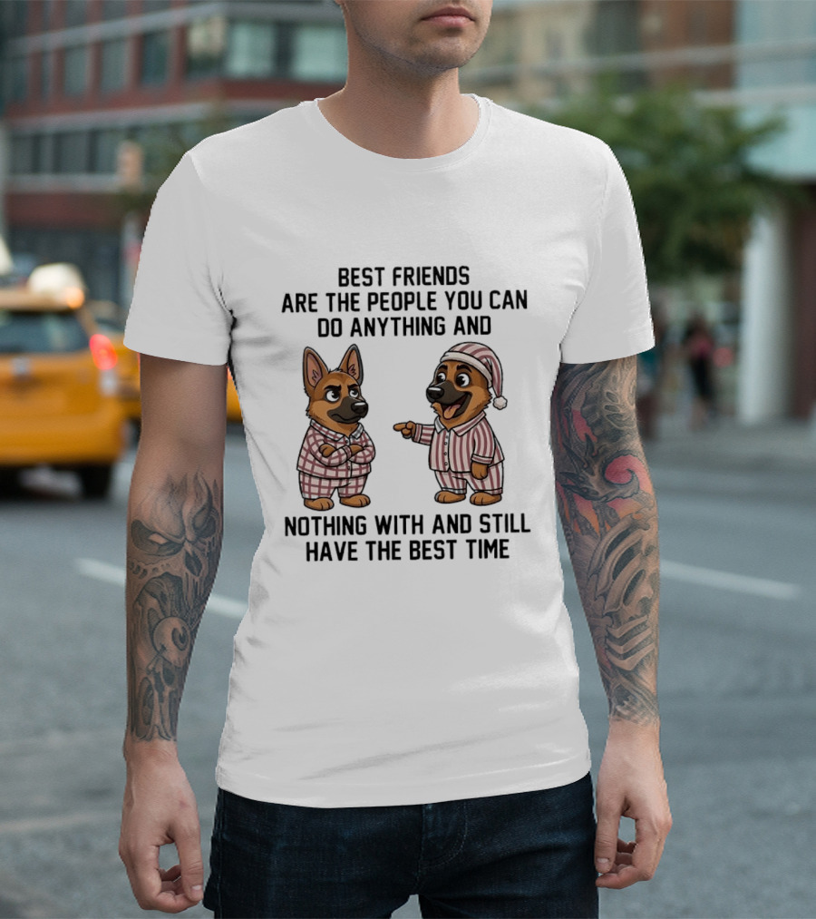 Best Friends Are The People You Can Do Anything With German Shepherd Pajamas Fun T-Shirt