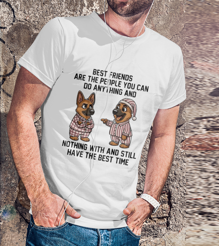 Best Friends Are The People You Can Do Anything With German Shepherd Pajamas Fun T-Shirt